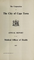 view Annual report of the Medical Officer of Health [to] the Corporation of the City of Capetown.