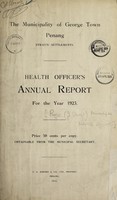 view Health Officer's annual report / the Municipality of George Town, Penang, Straits Settlements.