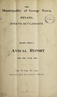 view Health Officer's annual report / the Municipality of George Town, Penang, Straits Settlements.