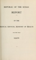 view Report of the Medical Services, Ministry of Health, Sudan Government.