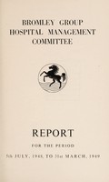 view Annual report : 1948-49 / Bromley Group Hospital Management Committee.