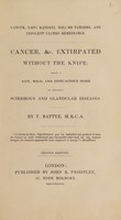 view Cancer, &c. extirpated without the knife ; being a new ... mode of treating scirrhous and glandular diseases / [Thomas Battye].