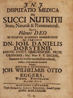 view Disputatio medica de succi nutritii statu naturali et praeternaturali / [Johann Wilhelm Otto Eggers].