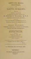 view Disputatio medica inauguralis, de lacte humano / [John Miller].