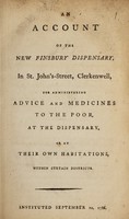 view An account of the New Finsbury Dispensary, in St. John's Street, Clerkenwell, for administering advice and medicines to the poor ... Instituted September 20, 1786.