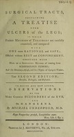 view Surgical tracts, containing a treatise upon ulcers of the legs ... Together with hints on a successful method of treating some scrophulous tumors; and the mammary-abscess, and sore nipples of lying-in women / [Michael Underwood].