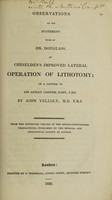 view Observations on the statement made by Dr. Douglass, of Cheselden's improved lateral operation of lithotomy; in a letter to Sir Astley Cooper / [John Yelloly].