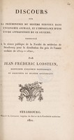 view Discours sur la prééminence du système nerveux dans l'économie animale, et l'importance d'une étude approfondie de ce système; prononcé à la séance publique de la Faculté de Médicine de Strasbourg pour la distribution des prix de l'année scolaire de 1819-1820 / [Johann Georg Christian Friedrich Martin Lobstein].