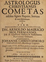 view Astrologus Christianus cometas insolitae figurae stupens, horrens & non subsannans / Exhibitus a ... A.M. Holtermanno (Resp. J.C. Theopoldus).