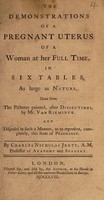 view The demonstrations of a pregnant uterus of a woman at her full time. In six tables, as large as nature. Done from the pictures painted, after dissections / by Mr. van Riemsdyk.
