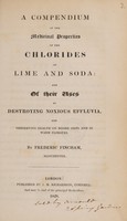 view A compendium of the medicinal properties of the chlorides of lime and soda: and of their uses in destroying noxious effluvia, and preserving health on board ships and in warm climates / [Frederic Fincham].