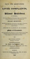 view Facts and observations on liver complaints, and bilious disorders in general; and on ... derangements of ... the biliary secretion / [John Faithhorn].