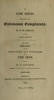 view A few hints relative to cutaneous complaints ... / [Thomas Mortimer Kelson].