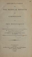 view Observations on the medical effects of compression by the tourniquet ... / [George Kellie].
