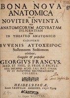 view Bona nova anatomica hoc est noviter inventa per anatomicorum accuratam diligentiam dum in theatro anatomico cadaveris juvenis autocheiros sollemnem sectionem celebrat, congessit ... / proposuit Georgius Francus.