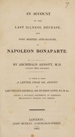 view An account of the last illness, decease, and post mortem appearances, of Napoleon Bonaparte / By Archibald Arnott ... To which is added a letter from Dr. Arnott to Lieutenant-General Sir Hudson Lowe ... giving a succinct statement of Napoleon Bonaparte's disease and demise.