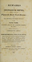 view Remarks on irritative fever, commonly called the Plymouth dock-yard disease; with Mr. Dryden's detailed account of the fatal cases, including that of the lamented surgeon, Dr. [James] Bell / [John Butter].