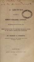 view A lecture delivered in King's College, London, on Tuesday, the 11th of October, 1831, being introductory to the first botanical course of the session opening the institution / [Gilbert Thomas Burnett].