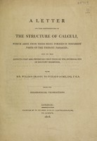 view A letter on the differences in the structure of calculi, which arise from their being formed in different parts of the urinary passages; and on the effects that are produced upon them by the internal use of solvent medicines / from William Brande to Everard Home.