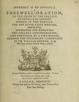 view A farewell-oration to the chair of the College of Physicians, London. Spoken in the Comitia, the day after Saint Michael, MDCCLXVII / [William Browne].