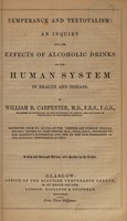 view Temperance and teetotalism: an inquiry into the effects of alcholic drinks on the human system in health and disease / Reprinted from No. XLVIII of the 'British and Foreign Medical Review'.