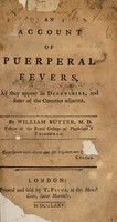 view An account of puerperal fevers, as they appear in Derbyshire, and some of the counties adjacent / [William Butter].