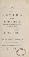 view Extract of a letter ... to the Commissioners for Sick and Wounded Seamen, dated 14th August, 1798, on the new mode of treating ulcer / [James Magennis].