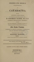 view Dissertatio medica inauguralis, de cataracta. Quam, annuente summo numine, ... D. Georgii Baird ... eruditorum examini subjicit / Joannes Manley.