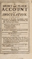 view A short and plain account of inoculation. With some remarks on the main arguments made use of to recommend that practice, by Mr. Maitland and others ... / [Isaac Massey].