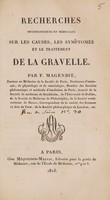 view Recherches physiologiques et médicales sur les causes, les symptômes et le traitement de la gravelle ... / [François Magendie].