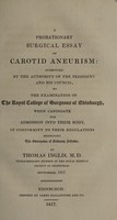 view A probationary surgical essay on carotid aneurism : submitted ... to the examination of the Royal College of Surgeons of Edinburgh, ... / By Thomas Inglis ... September, 1817.