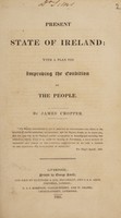 view Present state of Ireland: with a plan for improving the condition of the people / James Cropper.