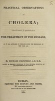 view Practical observations on cholera; particularly in reference to the treatment of the disease, as it has appeared in Ireland since the beginning of the year 1832 / [Richard Cranfield].