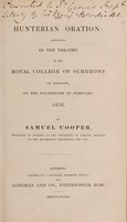 view The Hunterian oration, delivered in the theatre of the Royal College of Surgeons ... 1832 / [Samuel Cooper].