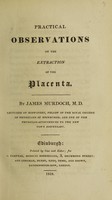 view Practical observations on the extraction of the placenta / [James Murdoch].