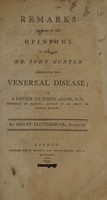 view Remarks on some of the opinions of the late Mr. John Hunter respecting the venereal disease; in a letter to Jeseph Adams / [Henry Clutterbuck].