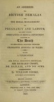 view An address to British females on the moral management of pregnancy and labour ... / Suggested by the death of ... Princess Charlotte Augusta of Wales.