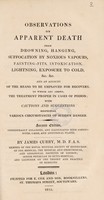 view Observations on apparent death from drowning, hanging, suffocation, etc, &c. and an account of the means to be employed for recovery. To which are added the treatment proper in cases of poison, with cautions and suggestions respecting various circumstances of sudden danger / [James Curry].