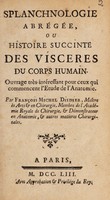 view Splanchnologie abrégée, ou histoire succinte des visceres du corps humain. Ouvrage très-intéressant pour ceux qui commencent l'etude de l'anatomie / par François Michel Disdier.