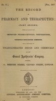 view The record of pharmacy and therapeutics (part second) : being an account of improved pharmaceutical preparations, recently-introduced remedies, and a catalogue of unadulterated drugs and chemicals of the General Apothecaries' Company, (Limited), 49, Berners Street, Oxford Street, London.
