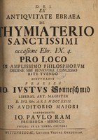 view Ex antiquitate Ebraea de thymiaterio sanctissimi occasione Ebr. IX. 4 ... / disputabit praeses J.J. Sonneschmid ... respondente J.P. Ram.