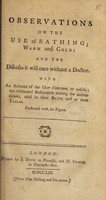 view Observations on the use of bathing; warm and cold: and the diseases it will cure without a doctor. With an account of the Cicer Venereum, or ... ; the celebrated restorative among the antient Greeks, used in their baths and at their tables. Illustrated with its figure.