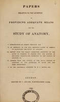 view Papers relative to the question of providing adequate means for the study of anatomy. I. Introduction by Robert Ferguson. II. An abstract of the Bill recently passed in America to facilitate the study of anatomy. III. Report from the Select Committee appointed by the House of Commons to inquire into the manner of obtaining subjects for dissection in the schools of anatomy. IV. Address from the Council of the Royal College of Surgeons ... V. On the anatomical question, by B.C. Brodie / [Robert Ferguson].