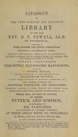 view Catalogue of the very curious ... library of the late Rev. D.T. Powell ... Which will be sold by auction, by Messrs. Puttick and Simpson, ... on ... July 31st, and three following days / [David Thomas Powell].