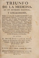 view Triunfo de la medicina, en un methodo racional, y eficacissimo, para curar radicalmente las enfermedades internas, y externas del cuerpo humano, que el vulgo llama incurables / [Gaspar Pons].