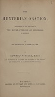view The Hunterian Oration / delivered in the theatre of the Royal College of Surgeons, in London. On the 14th of February, 1839.