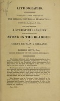 view Lithographs. In the eleventh volume of the Medico-Chirurgical Transactions ... 1820, is a paper, entitled A statistical inquiry into the frequency of stone in the bladder in Great Britain and Ireland / [Richard Smith].