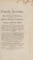 view A concise account of a new chymical medicine, entitled, spiritus æthereus anodynus, or, anodyne æthereal spirit. Containing a relation of its very extraordinary efficacy in a variety of complaints of the most obstinate and alarming nature, particularly the hydrothorax, or dropsy of the breast, and other species of dropsy. Also, of its specific virtue in the gout and many rheumatic affections; in hysterical, hypochondriacal and various other nervous complaints, especially those of the epileptic kind; in asthmas and all coughs unattended with inflammation. With a word or two, by way of postscript, to Dr. James MacKittrick Adair, late of Antigua / By William Tickell.