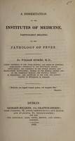 view A dissertation on the institutes of medicine, particularly relating to the pathology of fever / By William Stoker.