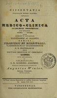 view Dissertatio inauguralis  medico-practica pertractans Acta Medico-Clinica Academiae Josephinae anno scholastico 1835-1836 / [Augustus Winter].